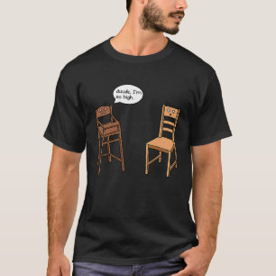 Camiseta Pun de cadeira alta sou tão Piada de cadeira alta