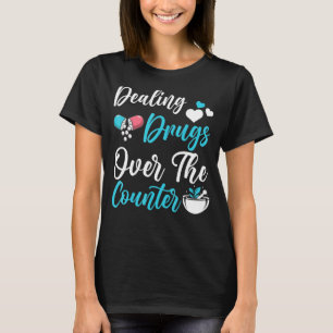 Camiseta Pun Pharmacy Technician Local Drug Dealer Pharmaci