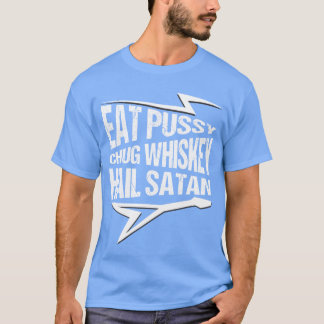 Camiseta Punk Rock Eat Pussy Chug Whiskey Hail Satan friend