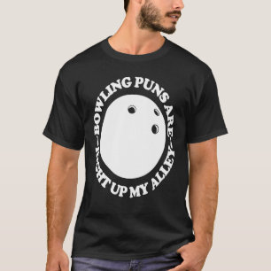 Camiseta Puns de boliche estão bem na minha rua boliche