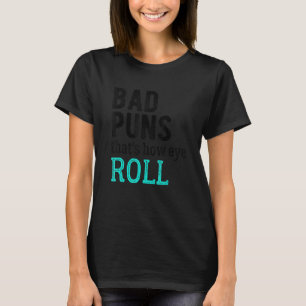 Camiseta Puns ruins é assim que os olhos rodam