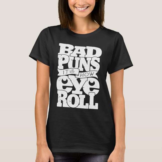 Camiseta Puns ruins é como os olhos se enrolam (Frente)