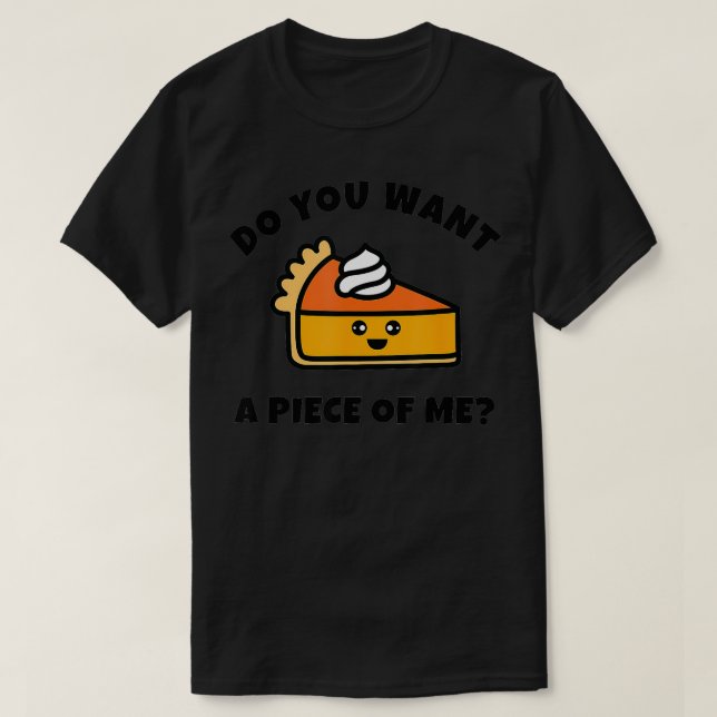 Camiseta Pupkin Pie Você Quer Um Pedaço De Mim Engraçado (Frente do Design)