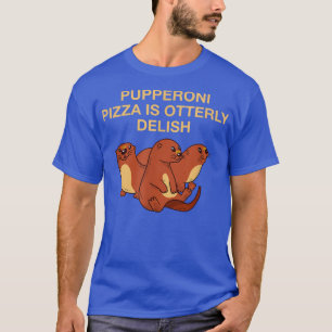 Camiseta Pupperoni Pizza É Delicada Otter Lover Foodie Sea