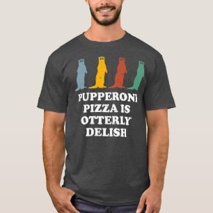 Camiseta Pupperoni Pizza É Delicada Otter Lover Foodie Sea