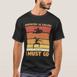 Camiseta Puppetry Está Chamando Eu Tenho Que Ir Para O Fant