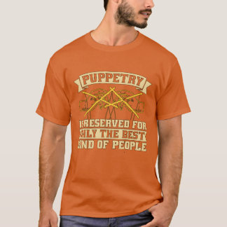 Camiseta Puppetry Is Reserved For Onlyhe Best Puppet Show f