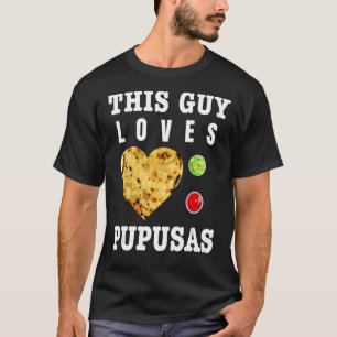 Camiseta Pupusas Salvadorenho Comida de Amor Comida El Salv