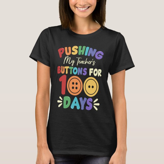 Camiseta Pushing My Teacher's Buttons for 100 Days 100 Days (Frente)