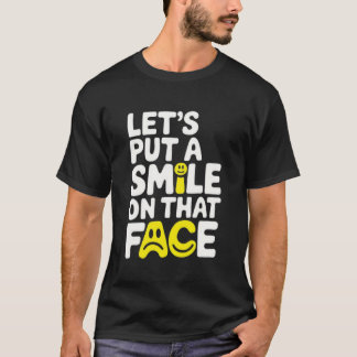 Camiseta Put a smile on that face 