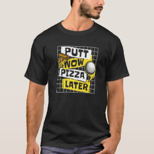Camiseta Putt Agora Pizza Mais Tarde Jogador De Legenda De