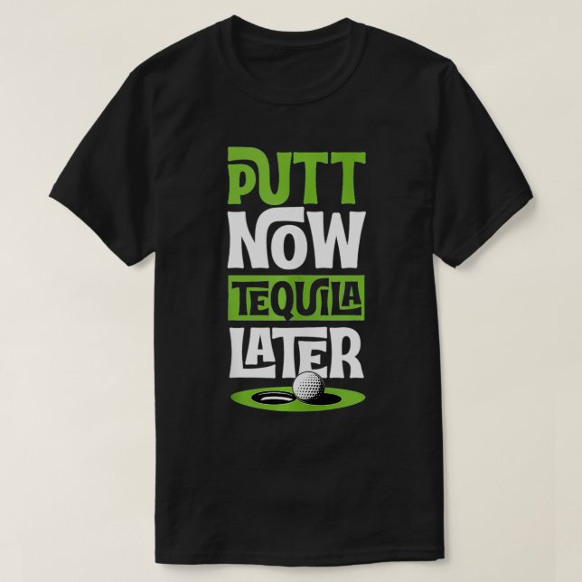 Camiseta Putt Agora Tequila Mais Tarde O Melhor Alimento De (Frente do Design)