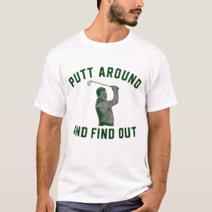 Camiseta Putt Around Engraçado e Descobrir Sarcástico de Go