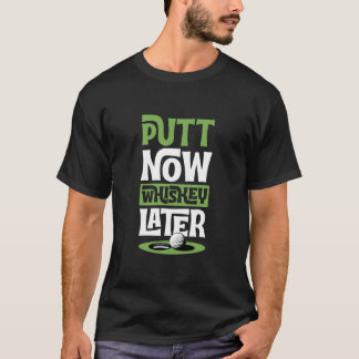 Camiseta Putt Now Whiskey Later Funny Best Golf Liquor