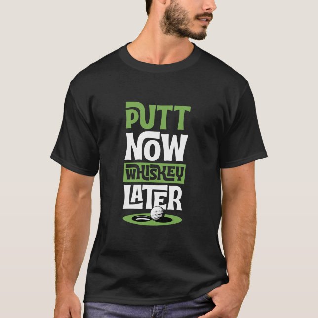 Camiseta Putt Now Whiskey Later Funny Best Golf Liquor (Frente)