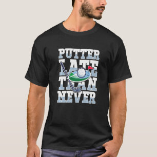 Camiseta Putter Tarde Que Nunca para Golfe Jogador de Golfe