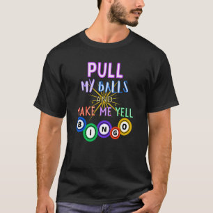 Camiseta Puxe As Bolas E Faça-Me Gritar Bingo King Gambler