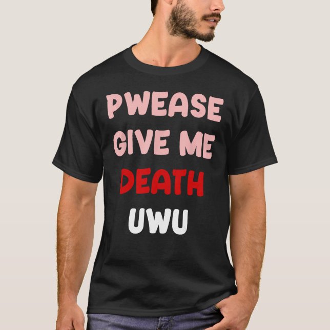Camiseta Pwease Me Dê A Morte UWU Gótico Engraçado Emo Punk (Frente)