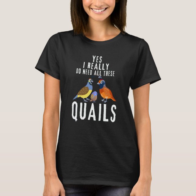 Camiseta Quail Quote Yes I Really Do Need All These Quails (Frente)
