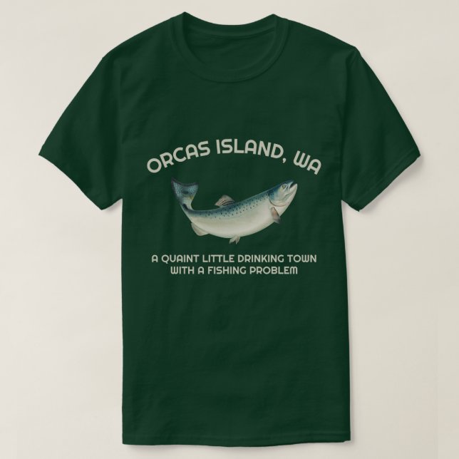 Camiseta Quaint Little Drinking Town Fishing Problem Orcas  (Frente do Design)