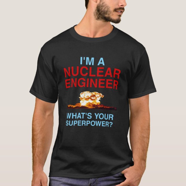 Camiseta Qual é a sua superpotência? Sou um engenheiro nucl (Frente)