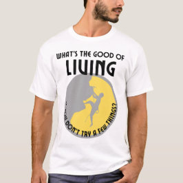 Camiseta Qual é o bom de viver, se você não tentar alguns?