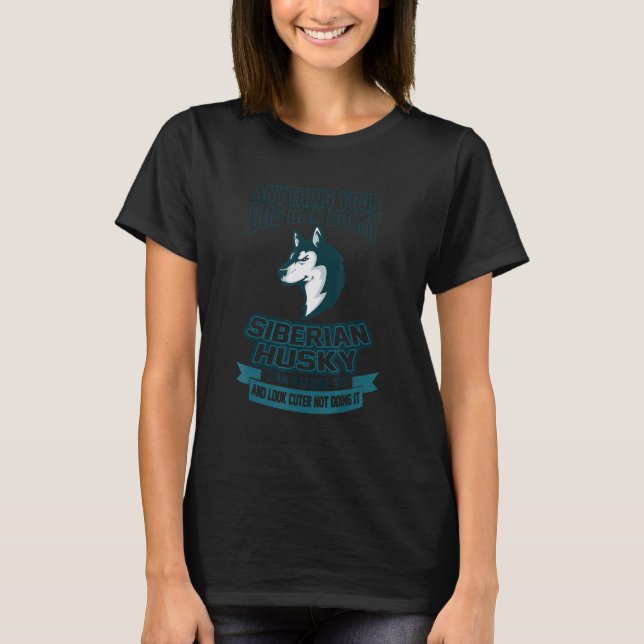 Camiseta Qualquer Coisa Que Seu Cachorro Pode Fazer Meu Hus (Frente)