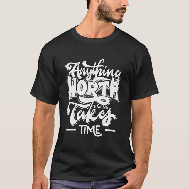 Camiseta Qualquer Coisa Que Vale A Pena Ter Leva Tempo (Frente)