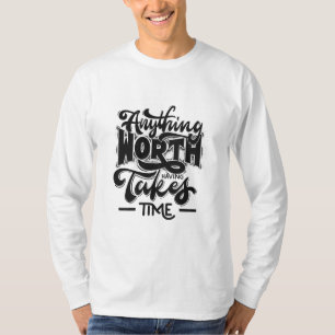 Camiseta Qualquer coisa que valha a pena ter leva tempo_ T-