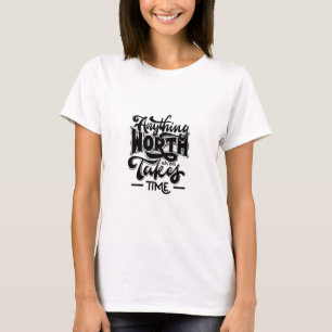 Camiseta qualquer coisa que valha a pena ter tempo