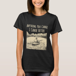 Camiseta Qualquer Coisa Que Você Possa Eu Canoar Melhor Men