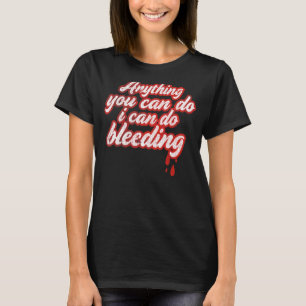 Camiseta Qualquer Coisa Que Você Possa Fazer Eu Posso Sangr