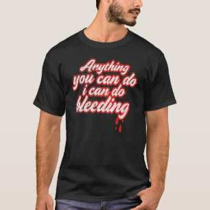 Camiseta Qualquer Coisa Que Você Possa Fazer Eu Posso Sangr
