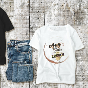 Camiseta Qualquer dia é melhor com a citação de café engraç