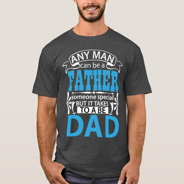 Camiseta Qualquer homem pode ser pai especial para ser pai  (Frente)