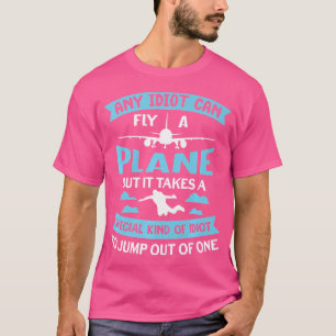 Camiseta Qualquer Idiota Pode Voar Um Skydiver Engraçado De