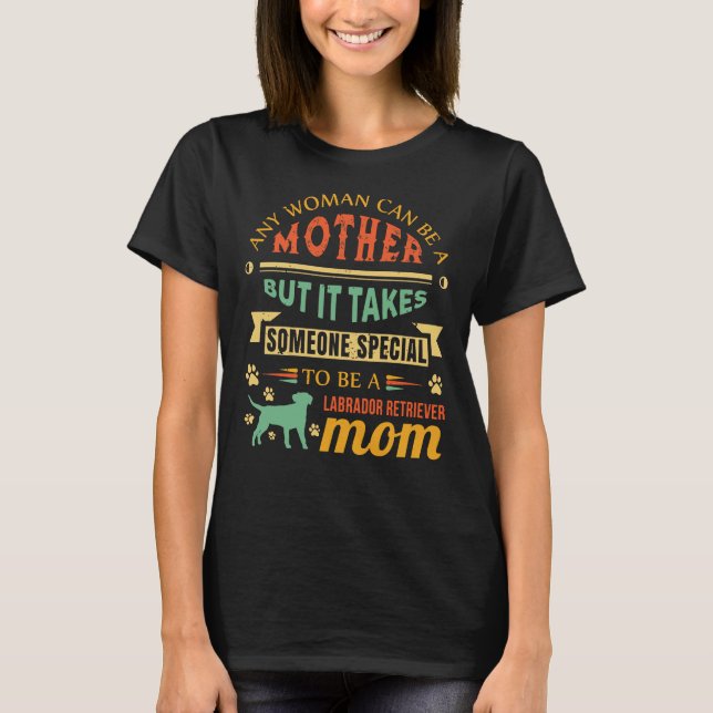 Camiseta Qualquer Mulher Pode Ser Mãe Labradora Mãe D (Frente)