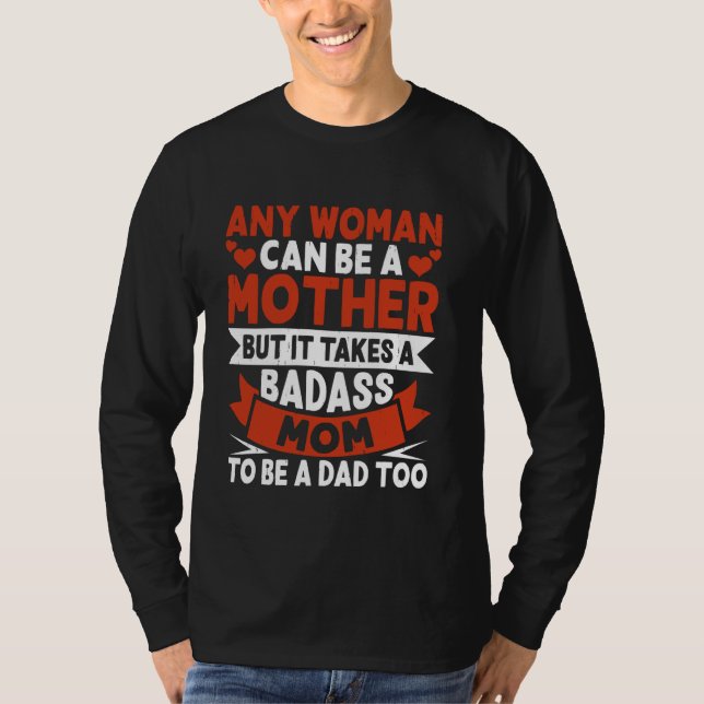 Camiseta Qualquer Mulher Pode Ser Mãe, Mas Precisa De Um Mo (Frente)