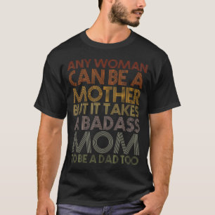 Camiseta Qualquer Mulher Pode Ser Uma Mãe, Mas É Preciso Se