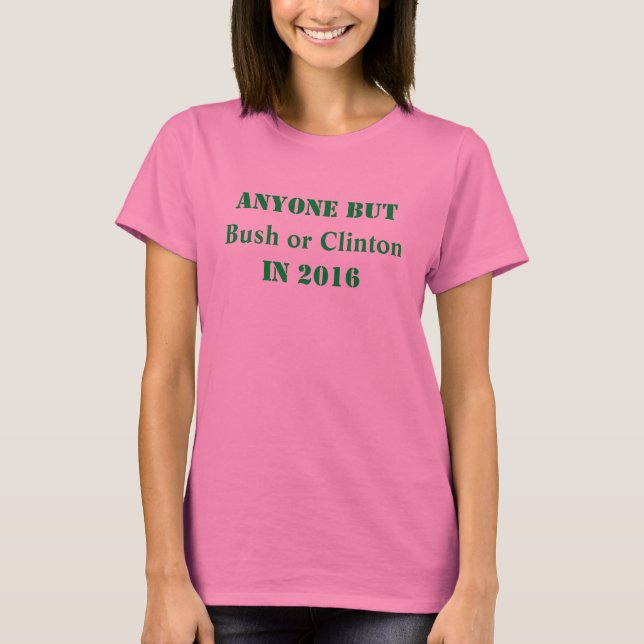 Camiseta Qualquer pessoa, exceto Bush ou Clinton - Personal (Frente)