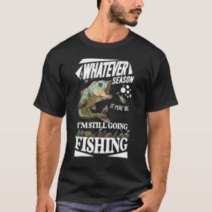 Camiseta Qualquer Que Seja a Estação Estou Ainda Indo Pesca