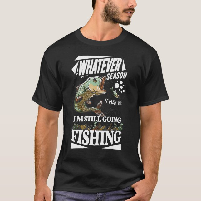 Camiseta Qualquer Que Seja a Estação Estou Ainda Indo Pesca (Frente)