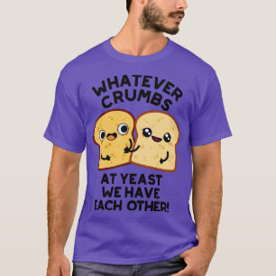 Camiseta Qualquer Que Seja A Migra Na Levedura Temos Um Pão
