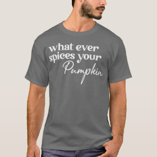 Camiseta Qualquer Que Seja O Que Espetar O Seu Pumpkin Cai