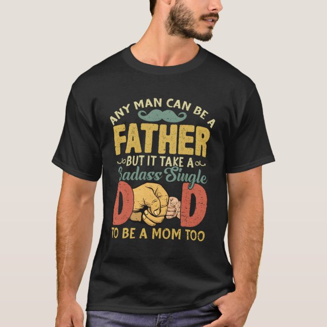 Camiseta Qualquer Um Pode Ser Pai Toma Um Pai De Solteiro D (Frente)