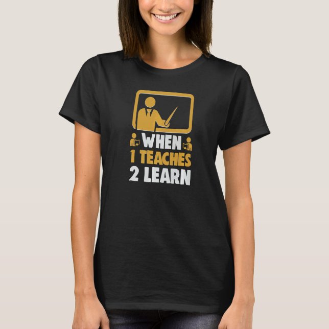 Camiseta Quando 1 professor 2 aprende melhor professor esco (Frente)