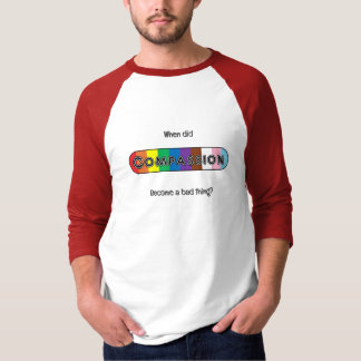 Camiseta Quando a compaixão se tornou algo ruim?