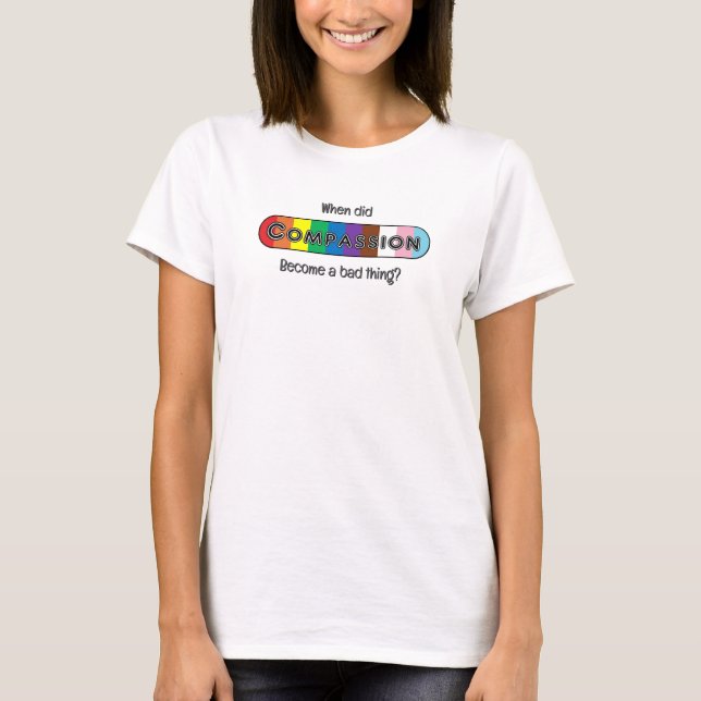 Camiseta Quando a compaixão se tornou algo ruim? (Frente)