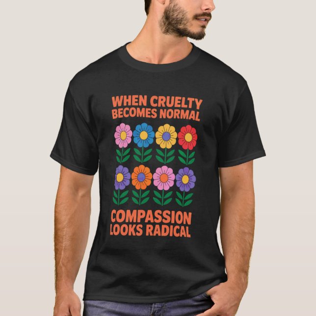 Camiseta Quando a Crueldade se Torna Normal a Compaixão Par (Frente)