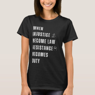 Camiseta Quando a injustiça se torna resistência à lei se t